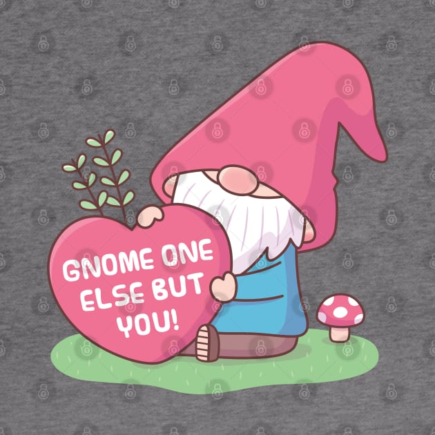 Cute Gnome One Else But You, Love Pun by rustydoodle